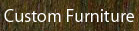 Click here to view custom furniture options